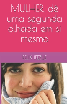 Paperback Mulher, Tem Um Segundo Olhar Para Si. [Portuguese] Book