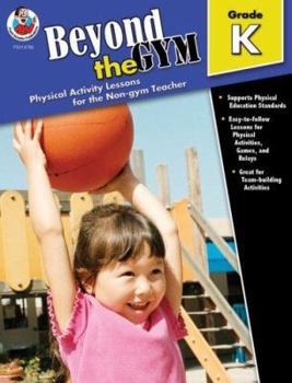 Paperback Beyond the Gym, Grade K: Physical Activity Lessons for the Non-Gym Teacher Book