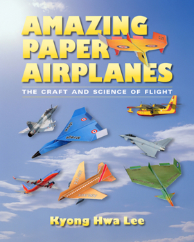 Paperback Amazing Paper Airplanes: The Craft and Science of Flight Book