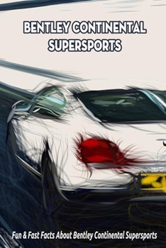 Paperback Bentley Continental Supersports: Fun & Fast Facts About Bentley Continental Supersports Book