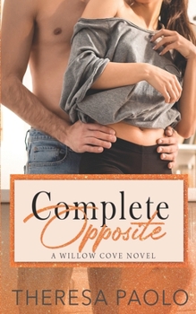 Paperback Complete Opposite (A Willow Cove Novel, #3): Opposites Attract Romance Book