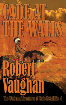 Cade at the Walls (The Western Adventures of Cade McCall, 4)