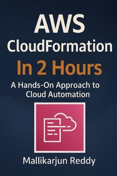 AWS CloudFormation In 2 Hours: A Hands-On Approach to Cloud Automation