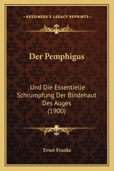 Paperback Der Pemphigus: Und Die Essentielle Schrumpfung Der Bindehaut Des Auges (1900) [German] Book