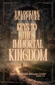Paperback Unlocking Scripture: Keys to the Immortal Kingdom Book