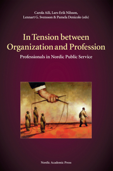 Hardcover In Tension Between Organization and Profession: Professionals in Nordic Public Service Book