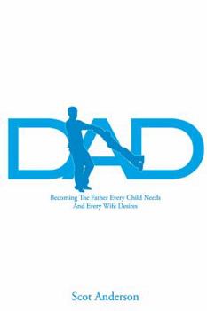 Hardcover Dad: Becoming the Father Every Child Needs and Every Wife Desires Book