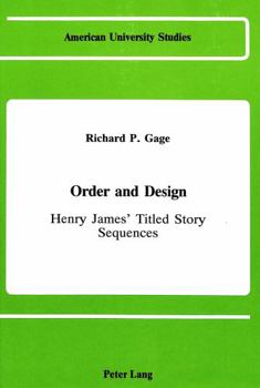 Order and Design: Henry James' Titled Story Sequences (American University Studies, Series 24, American Literature, Vol 1)