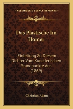 Paperback Das Plastische Im Homer: Einleitung Zu Diesem Dichter Vom Kunstlerischen Standpunkte Aus (1869) [German] Book