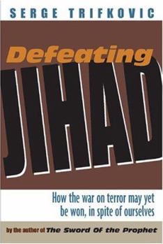 Paperback Defeating Jihad: How the War on Terror May Yet Be Won, in Spite of Ourselves Book