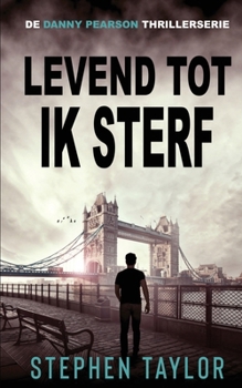 Levend Tot Ik Sterf: Dutch Translation of Alive Until I Die (de Danny Pearson Thrillerserie) (Dutch Edition)