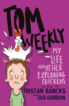 Tom Weekly 4: My Life and Other Exploding Chickens - Book #4 of the My Life/Tom Weekly