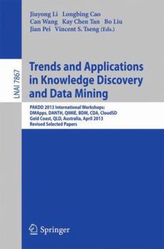 Paperback Trends and Applications in Knowledge Discovery and Data Mining: Pakdd 2013 Workshops: Dmapps, Danth, Qimie, Bdm, Cda, Cloudsd, Golden Coast, Qld, Aust Book
