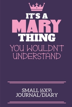 Paperback It's A Mary Thing You Wouldn't Understand Small (6x9) Journal/Diary: A cute notebook or notepad to write in for any book lovers, doodle writers and bu Book