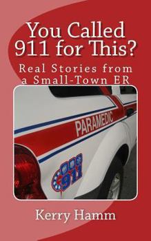 Paperback You Called 911 for This?: Real Stories from a Small-Town ER Book