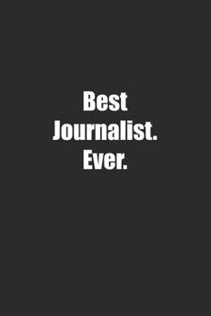 Best Journalist. Ever.: Lined notebook