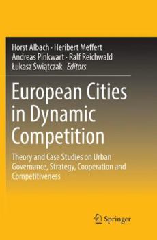 Paperback European Cities in Dynamic Competition: Theory and Case Studies on Urban Governance, Strategy, Cooperation and Competitiveness Book