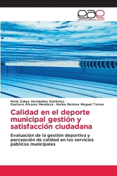 Calidad en el deporte municipal gestión y satisfacción ciudadana (Spanish Edition)