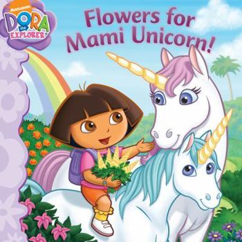 Paperback Flowers for Mami Unicorn! (Dora the Explorer) Book