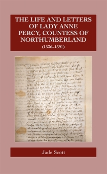 Hardcover The Life and Letters of Lady Anne Percy, Countess of Northumberland (1536-1591) Book