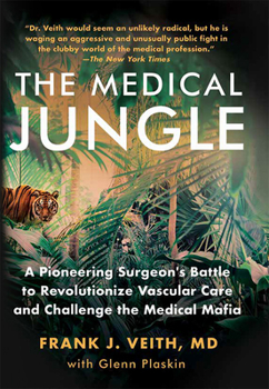 Hardcover The Medical Jungle: A Pioneering Surgeon's Battle to Revolutionize Vascular Care and Challenge the Medical Mafia Book