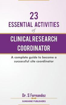 23 Essential Activities of Clinical Research Coordinator (Crc): A Complete Guide to Become a Successful Site Coordinator