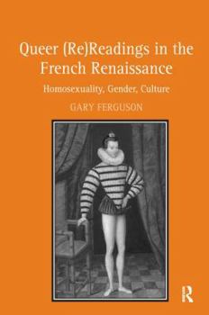 Paperback Queer (Re)Readings in the French Renaissance: Homosexuality, Gender, Culture Book