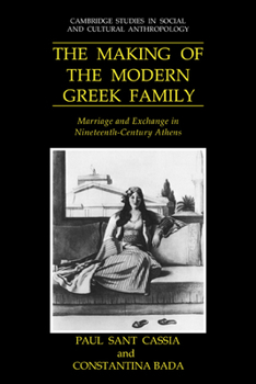 Paperback The Making of the Modern Greek Family: Marriage and Exchange in Nineteenth-Century Athens Book