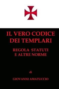 Paperback Il vero Codice dei Templari: Regola, Statuti e altre norme [Italian] Book