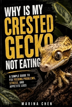 Paperback Why Is My Crested Gecko Not Eating: A Simple Guide to Fix Feeding Problems, Stress, and Appetite Loss Book