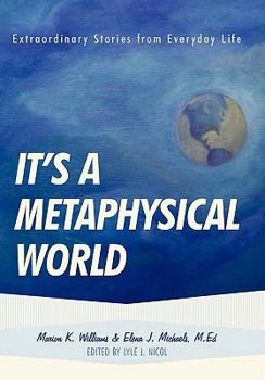 Paperback It's a Metaphysical World: Extraordinary Stories from Everyday Life Book