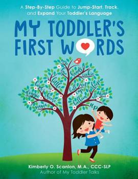 Paperback My Toddler's First Words: A Step-By-Step Guide to Jump-Start, Track, and Expand Your Toddler's Language Book
