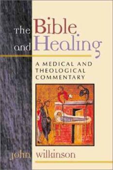 Paperback The Bible and Healing: A Medical and Theological Commentary Book