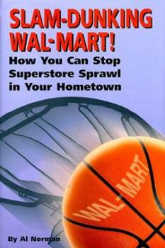 Hardcover Slam-Dunking Wal-Mart!: How You Can Stop Superstore Sprawl in Your Hometown Book