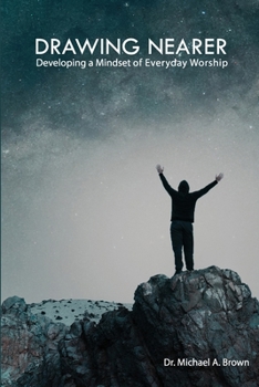 Paperback Drawing Nearer: Developing a Mindset of Everyday Worship Book