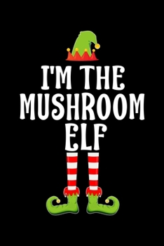 Paperback I'm the Mushroom Elf: Blank Lined Family Matching Christmas Diary - Best Christmas gift Notebook And Journal - 6x9 Inch 120 Pages White Pape Book