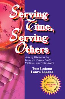 Hardcover Serving Time, Serving Others: Acts of Kindness by Inmates, Prison Staff, Victims, and Volunteers Book