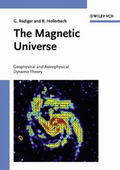 Hardcover The Magnetic Universe: Geophysical and Astrophysical Dynamo Theory Book