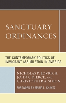 Paperback Sanctuary Ordinances: The Contemporary Politics of Immigrant Assimilation in America Book