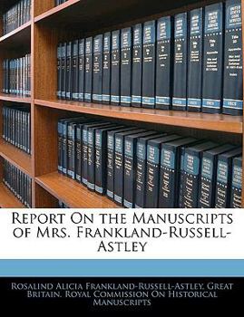 Paperback Report On the Manuscripts of Mrs. Frankland-Russell-Astley Book