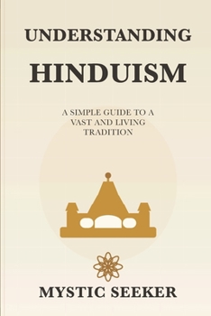 Paperback Understanding Hinduism: A Simple Guide to Hindu Thought, Texts, and Philosophy Book