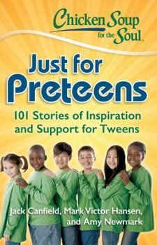 Paperback Chicken Soup for the Soul: Just for Preteens: 101 Stories of Inspiration and Support for Tweens Book