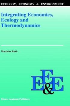 Hardcover Integrating Economics, Ecology and Thermodynamics Book