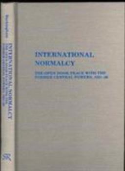 Hardcover International Normalcy: The Open-Door Policy with the Former Central Powers 1921-1929 Book