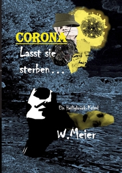 CORONA Lasst sie sterben...brandaktueller Gegenwartskrimi: Ein Heiligbrück-Krimi (German Edition)