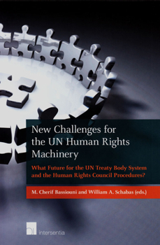 New Challenges for the UN Human Rights Machinery: What Future for the UN Treaty Body System and the Human Rights Council Procedures?