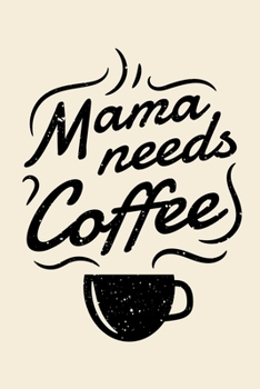 Paperback Mama Needs Coffee: Coffee Lined Notebook, Journal, Organizer, Diary, Composition Notebook, Gifts for Coffee Lovers Book