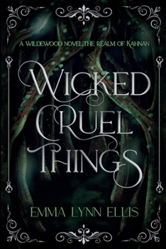 Paperback Wicked, Cruel Things: The Realm of Kahnan (The Wildewoods) Book