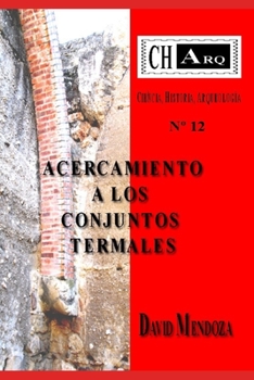 CHArq Nº 12: ACERCAMIENTO A LOS CONJUNTOS TERMALES (CHArq (Ciencia, Historia, Arqueología)) (Spanish Edition)