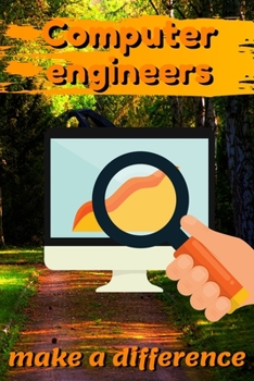 Computer Engineers Make A Difference: Blank Lined Journal Notebook, Size 6x9, 120 Pages, Awesome Gift For Computer Engineers: Soft Cover, Matte Finish, Journal For Daily Goals, To Do List, Remind Me